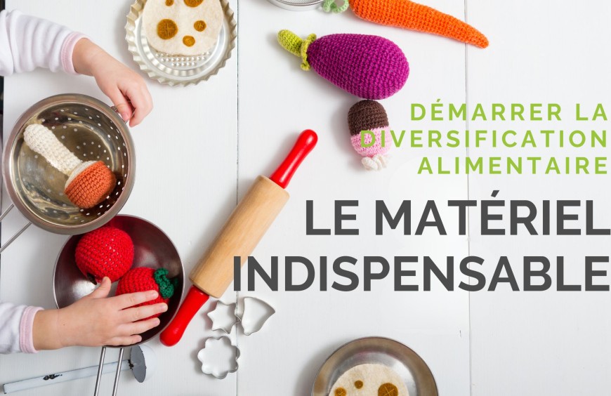 Démarrer la diversification alimentaire : le matériel indispensable