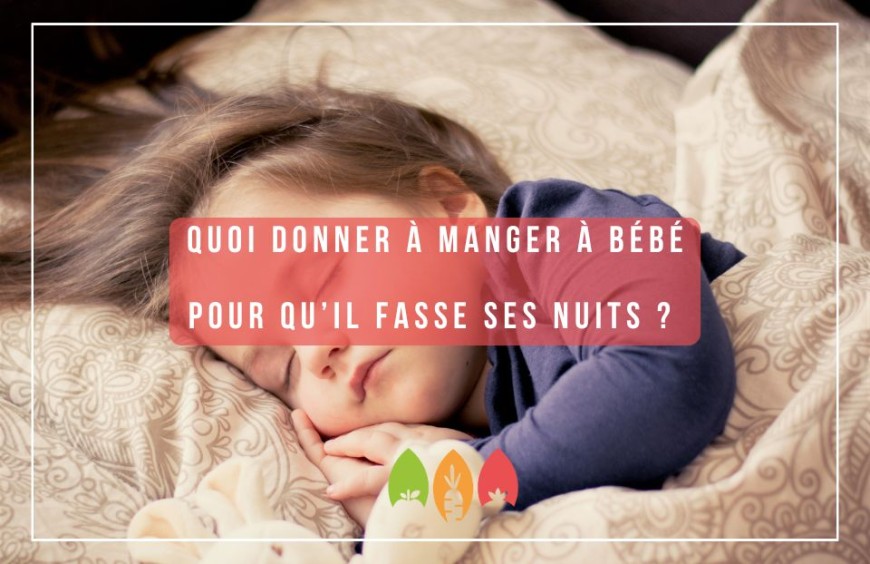 Quoi donner à manger à bébé pour qu’il fasse ses nuits ? 