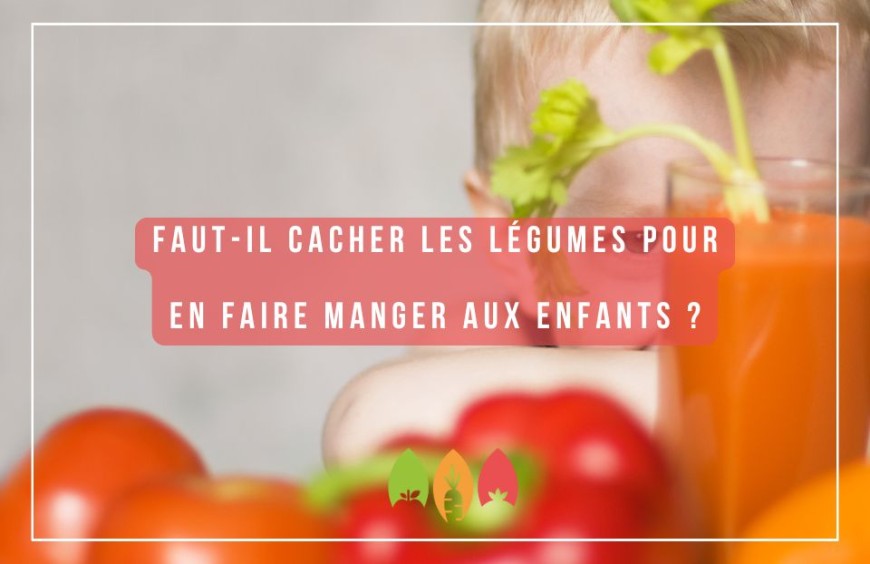 Faut-il cacher les légumes pour en faire manger aux enfants ?